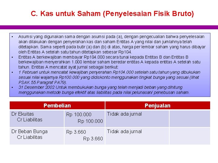 C. Kas untuk Saham (Penyelesaian Fisik Bruto) • • Asumsi yang digunakan sama dengan