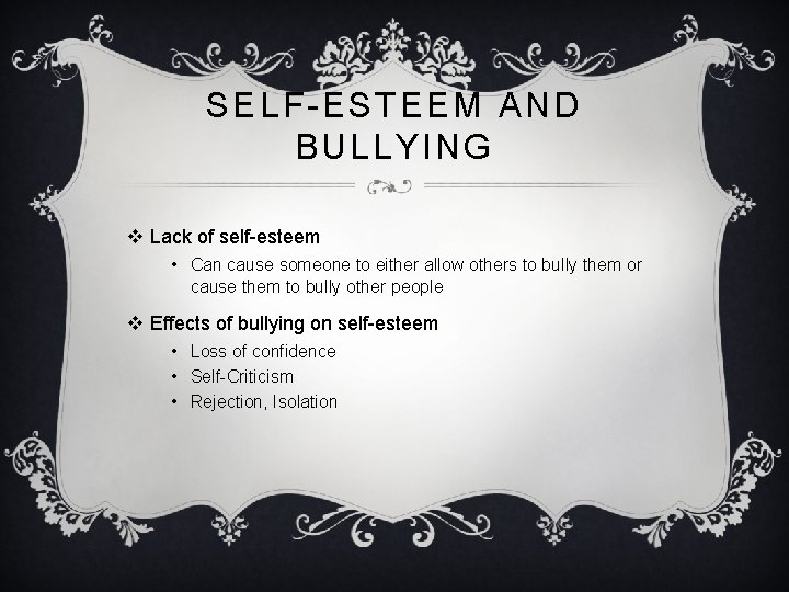 SELF-ESTEEM AND BULLYING v Lack of self-esteem • Can cause someone to either allow