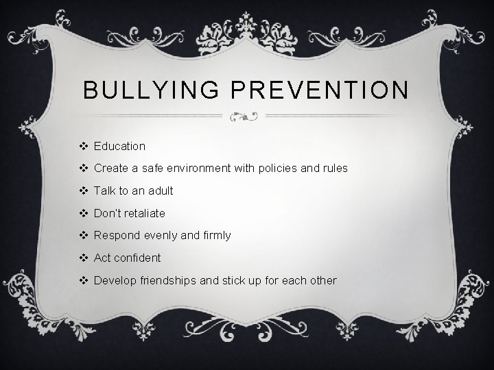 BULLYING PREVENTION v Education v Create a safe environment with policies and rules v