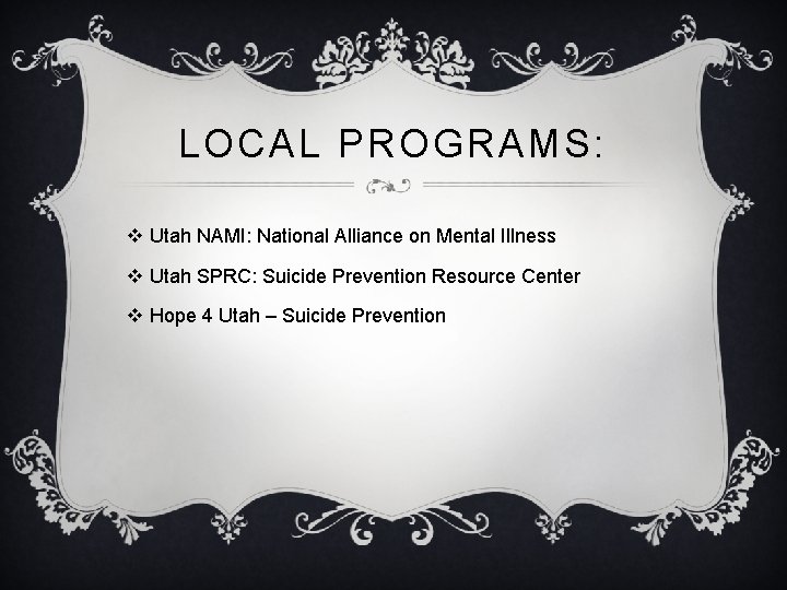 LOCAL PROGRAMS: v Utah NAMI: National Alliance on Mental Illness v Utah SPRC: Suicide