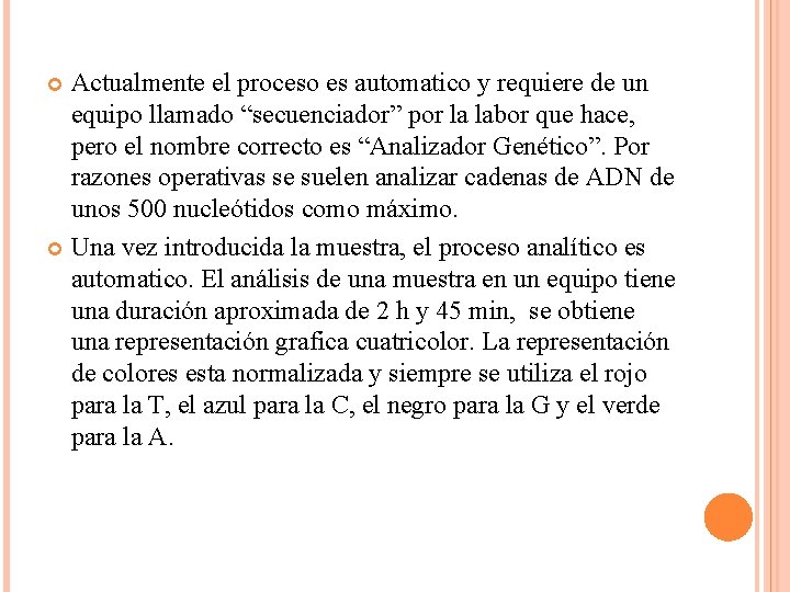 Actualmente el proceso es automatico y requiere de un equipo llamado “secuenciador” por la