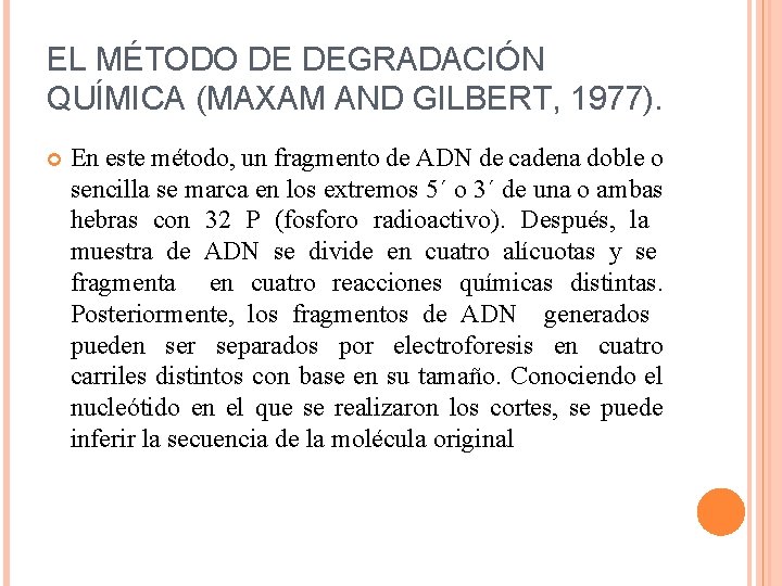 EL MÉTODO DE DEGRADACIÓN QUÍMICA (MAXAM AND GILBERT, 1977). En este método, un fragmento