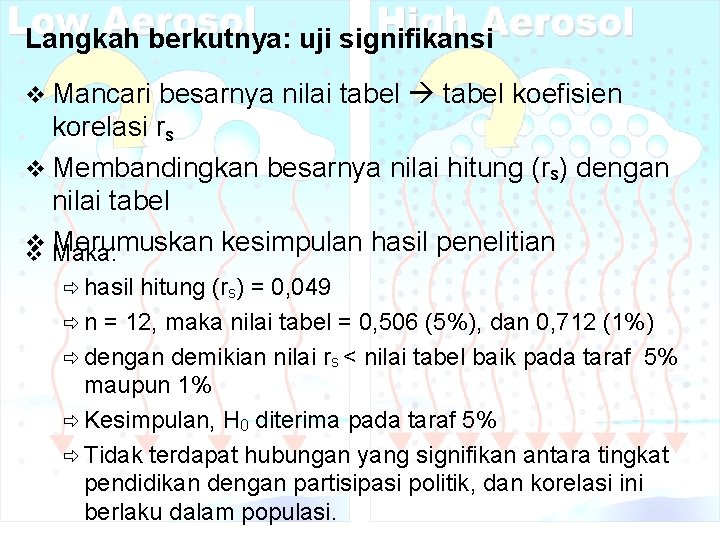 Langkah berkutnya: uji signifikansi v Mancari besarnya nilai tabel koefisien korelasi rs v Membandingkan