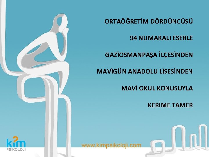 ORTAÖĞRETİM DÖRDÜNCÜSÜ 94 NUMARALI ESERLE GAZİOSMANPAŞA İLÇESİNDEN MAVİGÜN ANADOLU LİSESİNDEN MAVİ OKUL KONUSUYLA KERİME