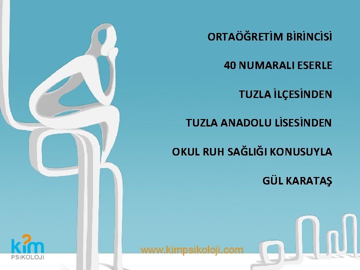 ORTAÖĞRETİM BİRİNCİSİ 40 NUMARALI ESERLE TUZLA İLÇESİNDEN TUZLA ANADOLU LİSESİNDEN OKUL RUH SAĞLIĞI KONUSUYLA