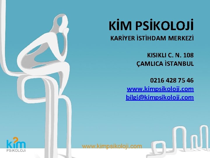 KİM PSİKOLOJİ KARİYER İSTİHDAM MERKEZİ KISIKLI C. N. 108 ÇAMLICA İSTANBUL 0216 428 75