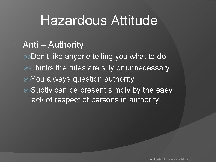 Hazardous Attitude Anti – Authority Don’t like anyone telling you what to do Thinks