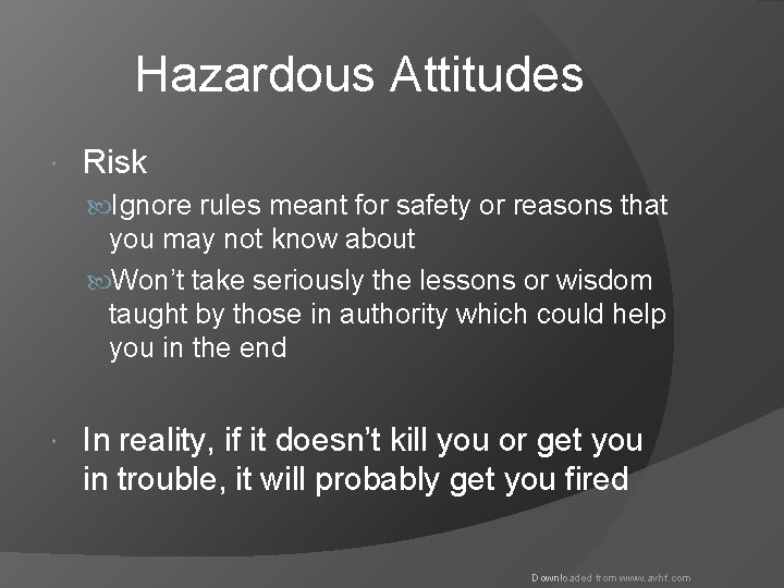Hazardous Attitudes Risk Ignore rules meant for safety or reasons that you may not
