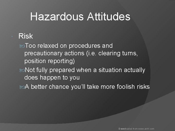 Hazardous Attitudes Risk Too relaxed on procedures and precautionary actions (i. e. clearing turns,