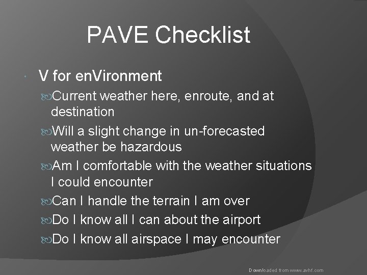 PAVE Checklist V for en. Vironment Current weather here, enroute, and at destination Will