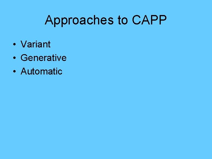 Approaches to CAPP • Variant • Generative • Automatic 