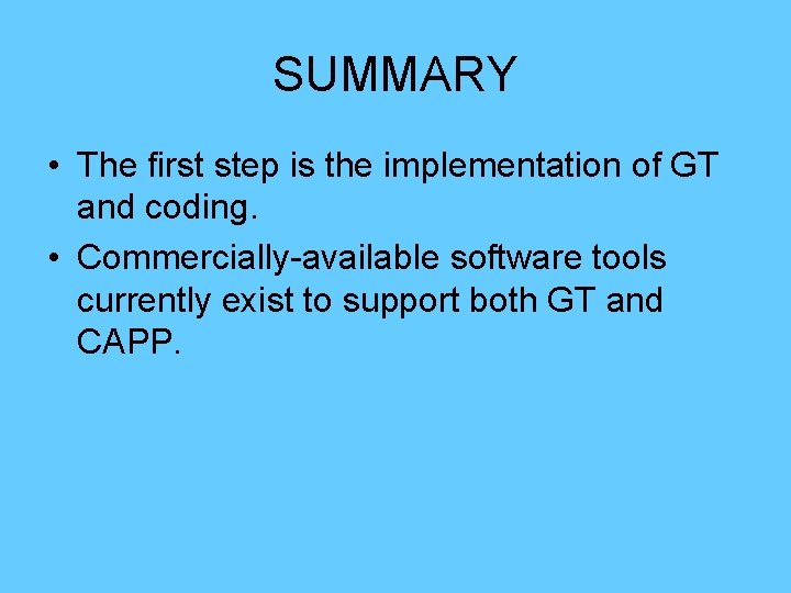 SUMMARY • The first step is the implementation of GT and coding. • Commercially-available