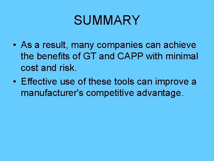 SUMMARY • As a result, many companies can achieve the benefits of GT and