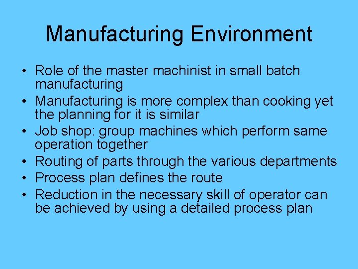 Manufacturing Environment • Role of the master machinist in small batch manufacturing • Manufacturing