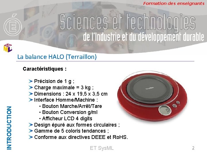 Formation des enseignants La balance HALO (Terraillon) INTRODUCTION Caractéristiques : Précision de 1 g