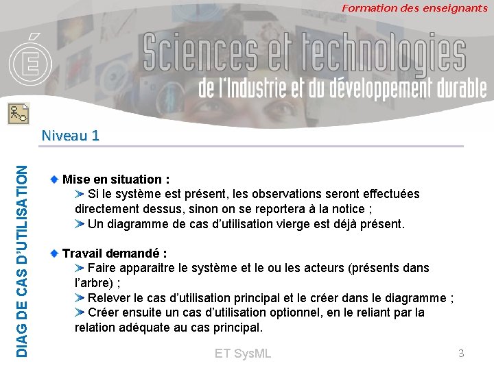 Formation des enseignants DIAG DE CAS D’UTILISATION Niveau 1 Mise en situation : Si