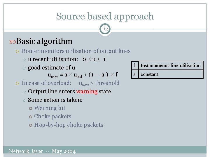 Source based approach 13 Basic algorithm Router monitors utilisation of output lines u recent