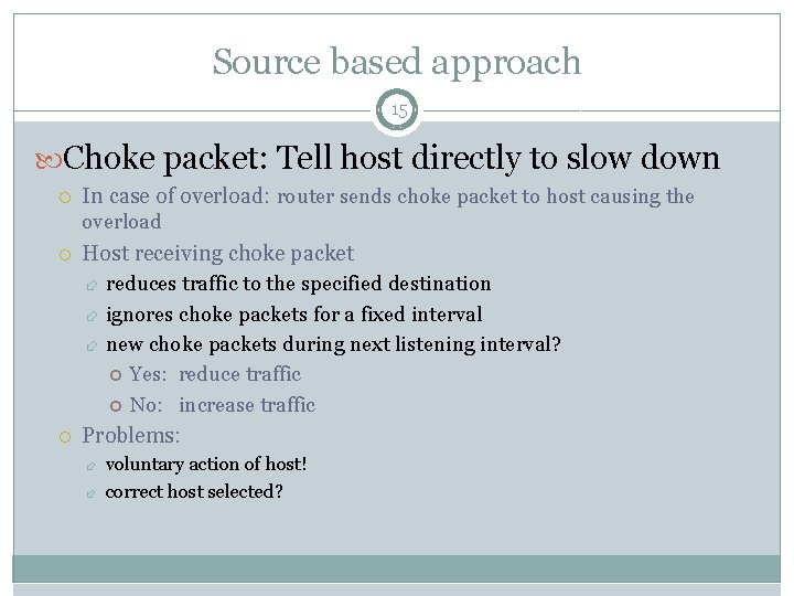 Source based approach 15 Choke packet: Tell host directly to slow down In case