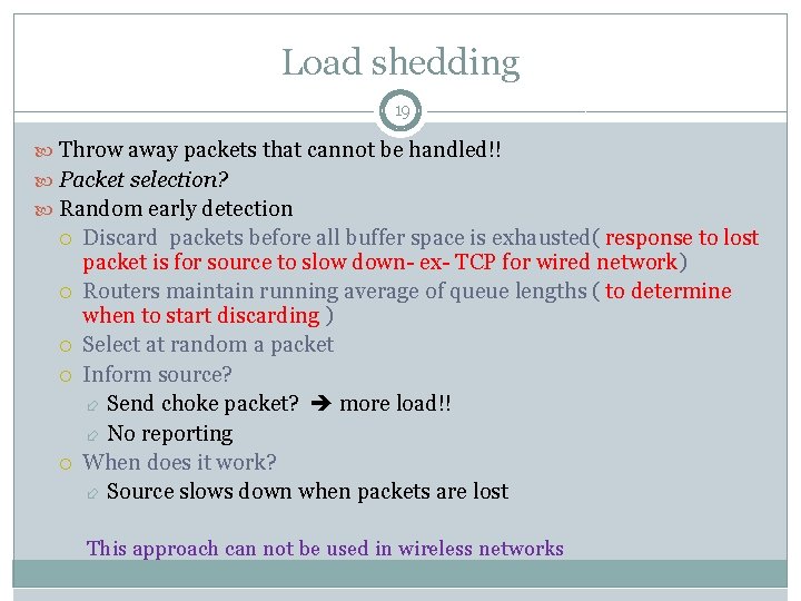 Load shedding 19 Throw away packets that cannot be handled!! Packet selection? Random early