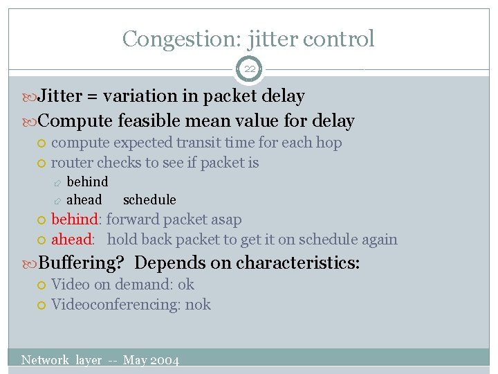 Congestion: jitter control 22 Jitter = variation in packet delay Compute feasible mean value