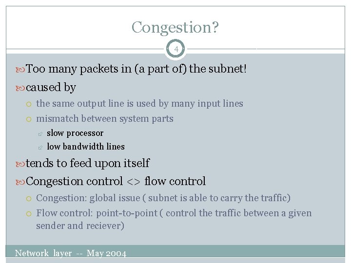 Congestion? 4 Too many packets in (a part of) the subnet! caused by the