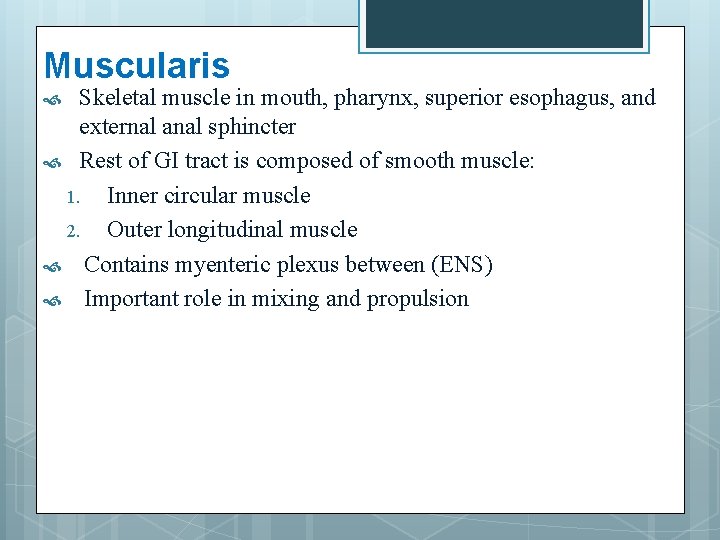 Muscularis Skeletal muscle in mouth, pharynx, superior esophagus, and external anal sphincter Rest of