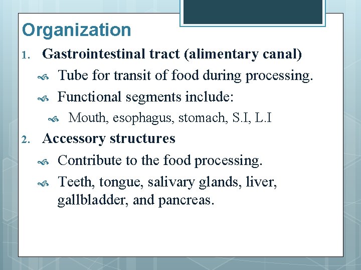 Organization 1. Gastrointestinal tract (alimentary canal) Tube for transit of food during processing. Functional