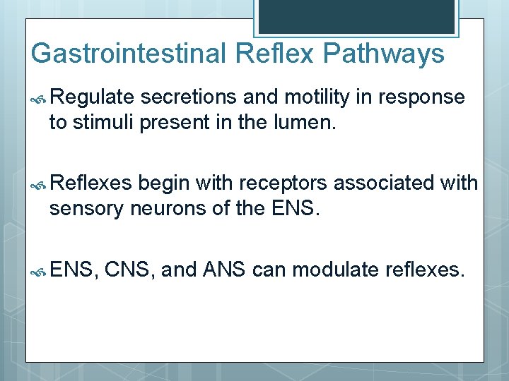 Gastrointestinal Reflex Pathways Regulate secretions and motility in response to stimuli present in the