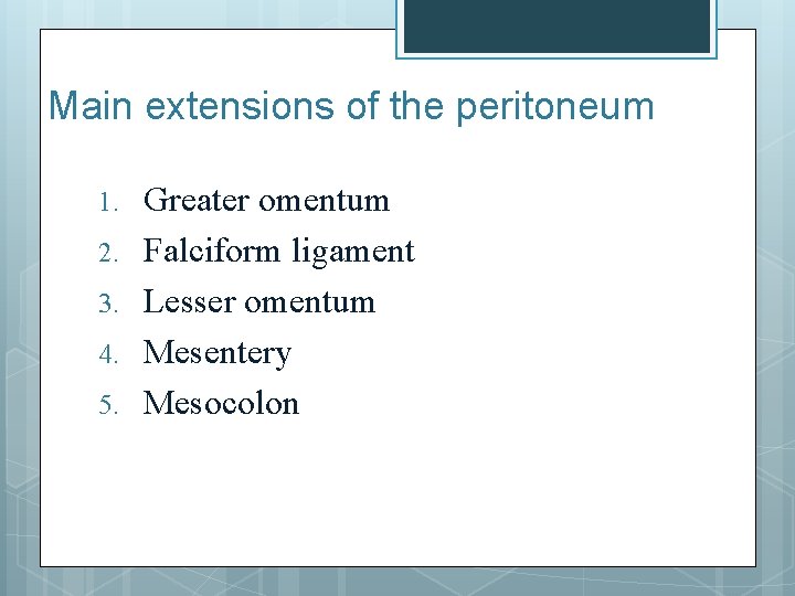 Main extensions of the peritoneum 1. 2. 3. 4. 5. Greater omentum Falciform ligament