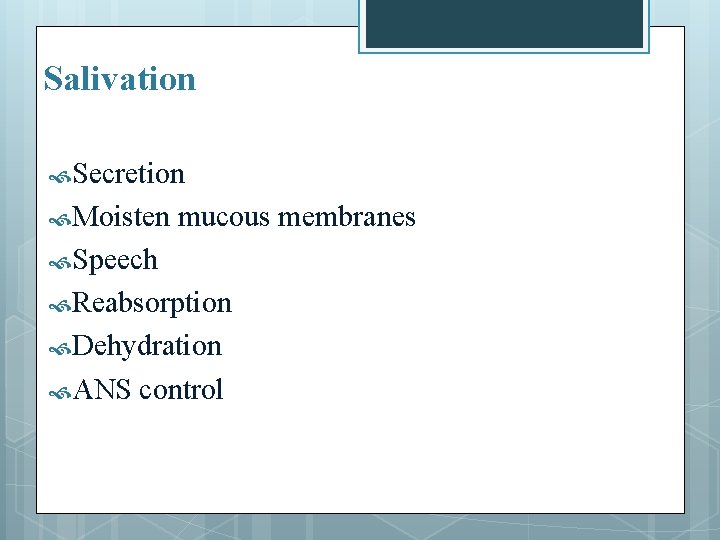 Salivation Secretion Moisten mucous membranes Speech Reabsorption Dehydration ANS control 