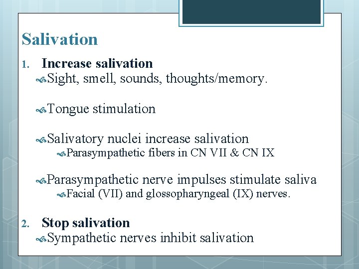 Salivation 1. Increase salivation Sight, smell, sounds, thoughts/memory. Tongue stimulation Salivatory nuclei increase salivation