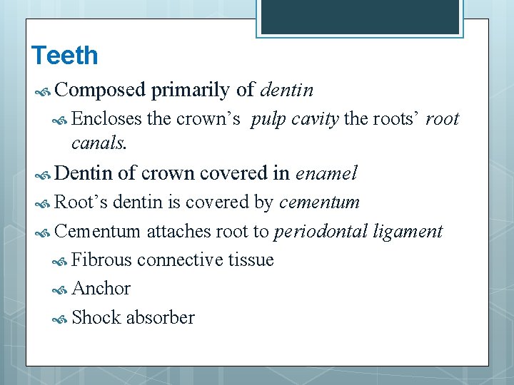 Teeth Composed Encloses primarily of dentin the crown’s pulp cavity the roots’ root canals.
