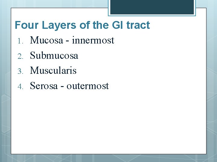 Four Layers of the GI tract 1. Mucosa - innermost 2. Submucosa 3. Muscularis