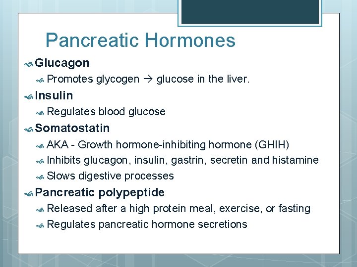 Pancreatic Hormones Glucagon Promotes glycogen glucose in the liver. Insulin Regulates blood glucose Somatostatin