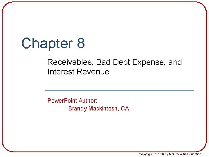 Chapter 8 Receivables, Bad Debt Expense, and Interest Revenue Power. Point Author: Brandy Mackintosh,