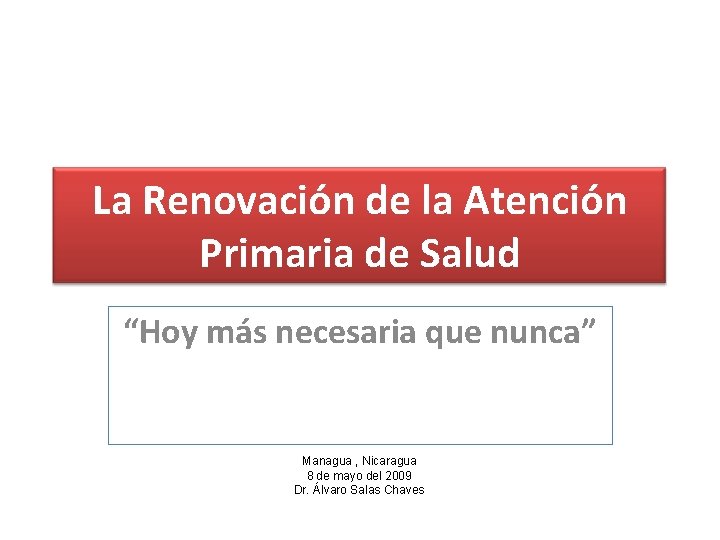 La Renovación de la Atención Primaria de Salud “Hoy más necesaria que nunca” Managua