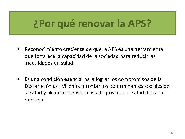 ¿Por qué renovar la APS? • Reconocimiento creciente de que la APS es una