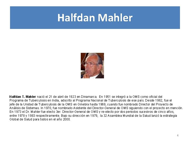 Halfdan Mahler Halfdan T. Mahler nació el 21 de abril de 1923 en Dinamarca.