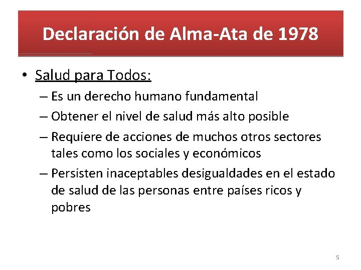 Declaración de Alma-Ata de 1978 • Salud para Todos: – Es un derecho humano