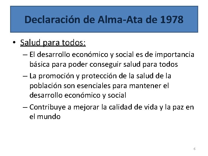 Declaración de Alma-Ata de 1978 • Salud para todos: – El desarrollo económico y