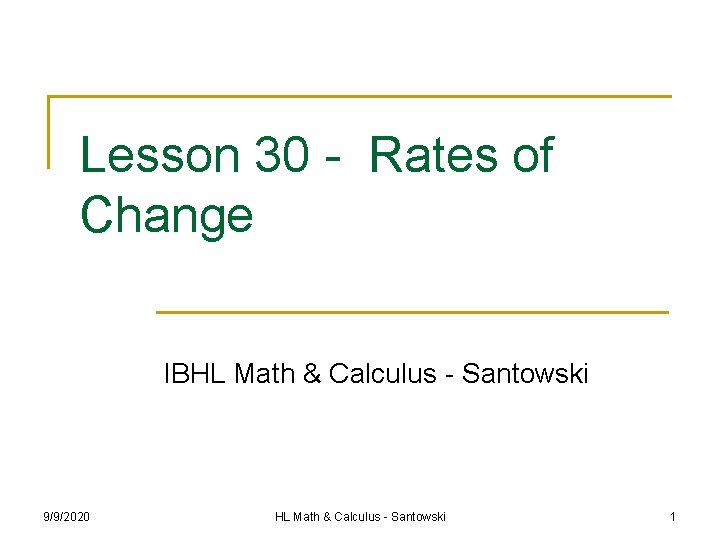 Lesson 30 - Rates of Change IBHL Math & Calculus - Santowski 9/9/2020 HL