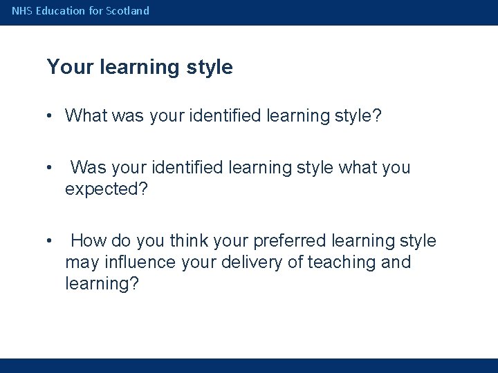 NHS Education for Scotland Your learning style • What was your identified learning style?