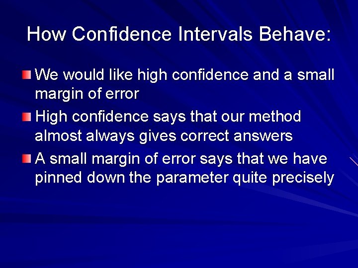 How Confidence Intervals Behave: We would like high confidence and a small margin of