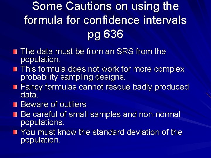 Some Cautions on using the formula for confidence intervals pg 636 The data must