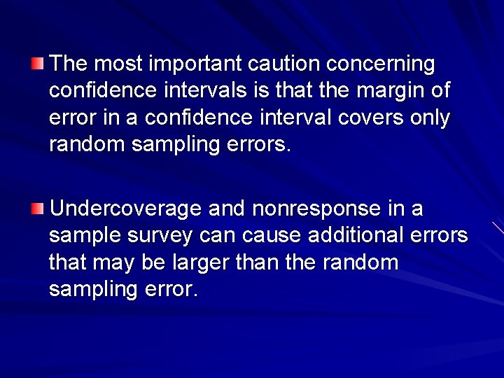 The most important caution concerning confidence intervals is that the margin of error in