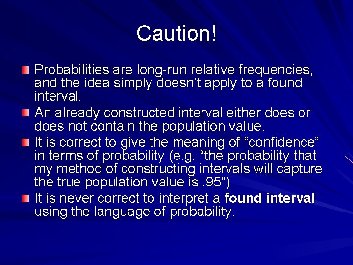 Caution! Probabilities are long-run relative frequencies, and the idea simply doesn’t apply to a
