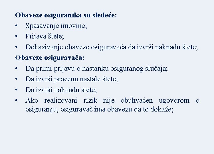 Obaveze osiguranika su sledeće: • Spasavanje imovine; • Prijava štete; • Dokazivanje obaveze osiguravača