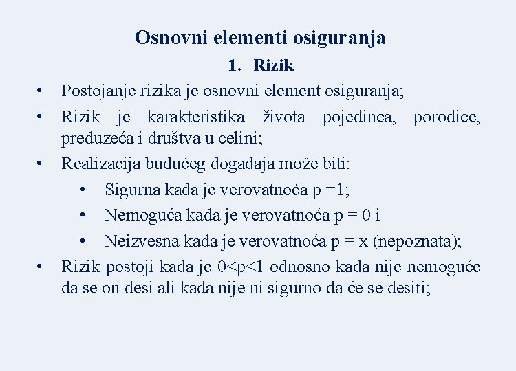 Osnovni elementi osiguranja • • 1. Rizik Postojanje rizika je osnovni element osiguranja; Rizik