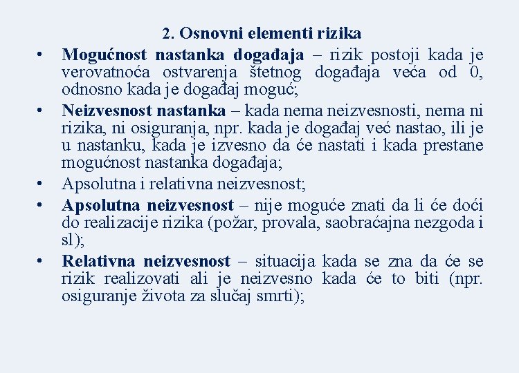 2. Osnovni elementi rizika • • • Mogućnost nastanka događaja – rizik postoji kada