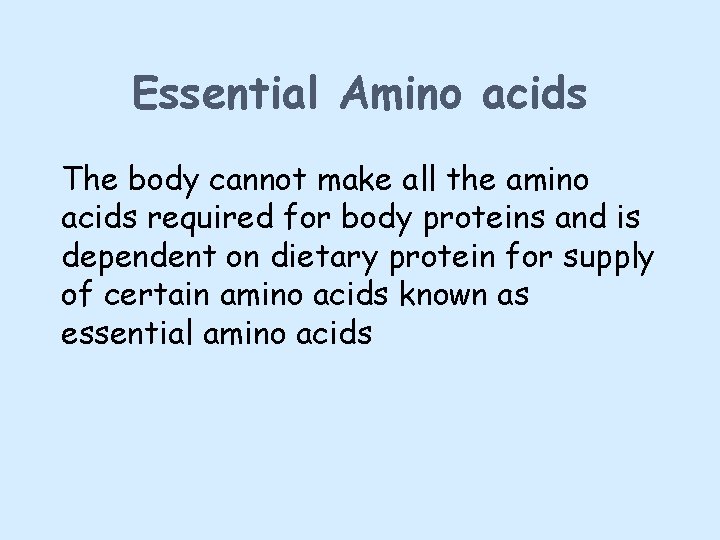 Essential Amino acids The body cannot make all the amino acids required for body